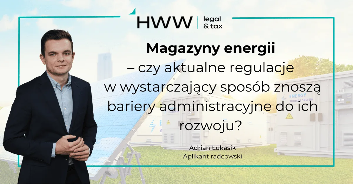 Magazyny energii – czy aktualne regulacje w wystarczający sposób znoszą bariery administracyjne do ich rozwoju?