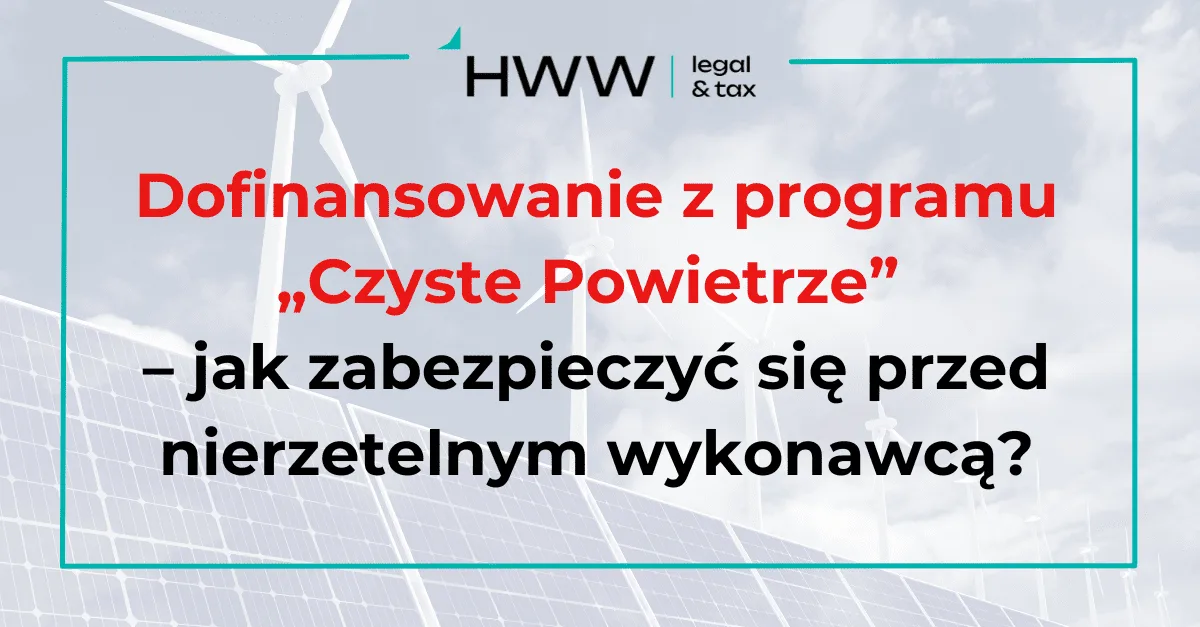 Dofinansowanie z programu „Czyste Powietrze” – jak zabezpieczyć się przed nierzetelnym wykonawcą?