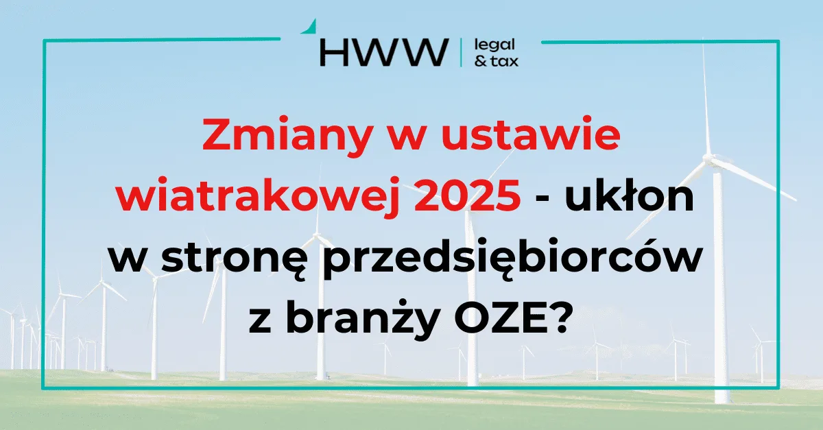 Zmiany w ustawie wiatrakowej 2025 – ukłon w stronę przedsiębiorców z branży OZE?
